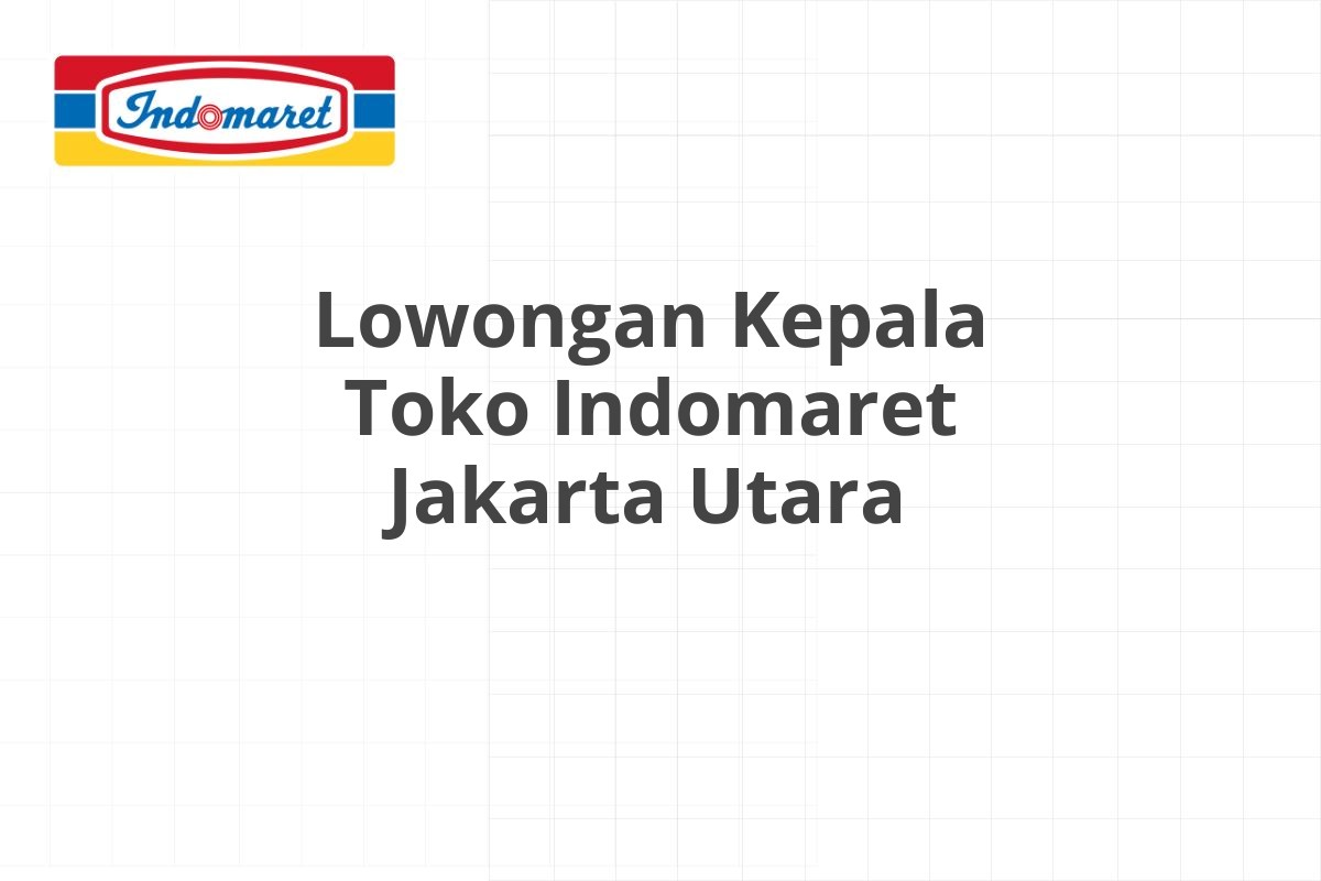 Lowongan Staff Administrasi Indomaret Cilegon