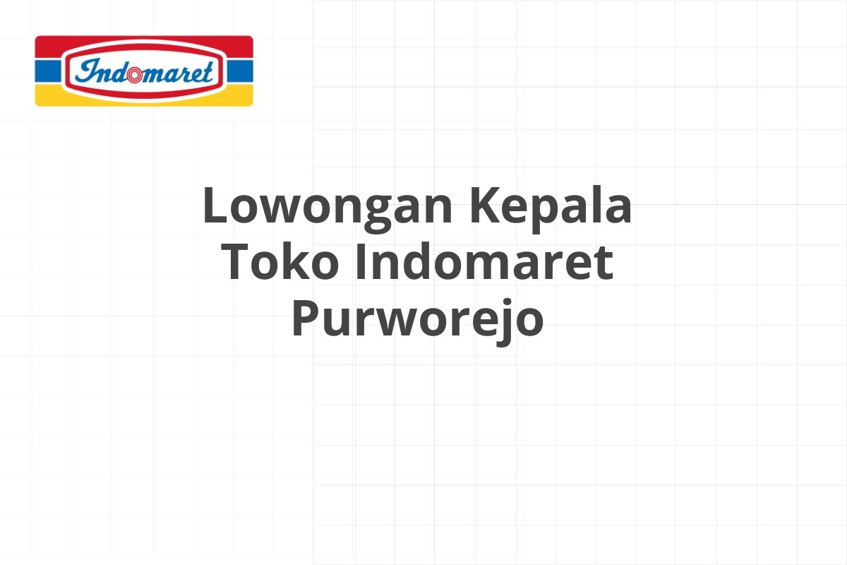 Lowongan Kepala Toko Indomaret Kendari