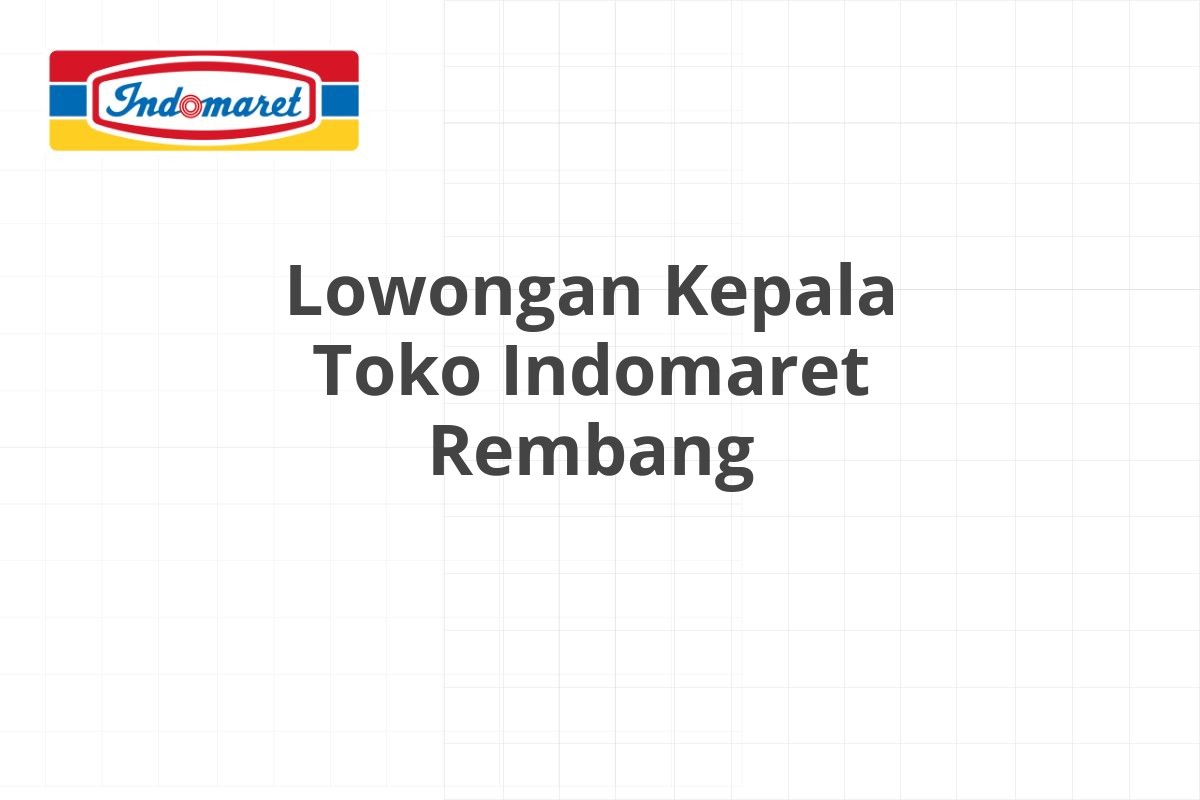 Lowongan Kepala Toko Indomaret Kediri