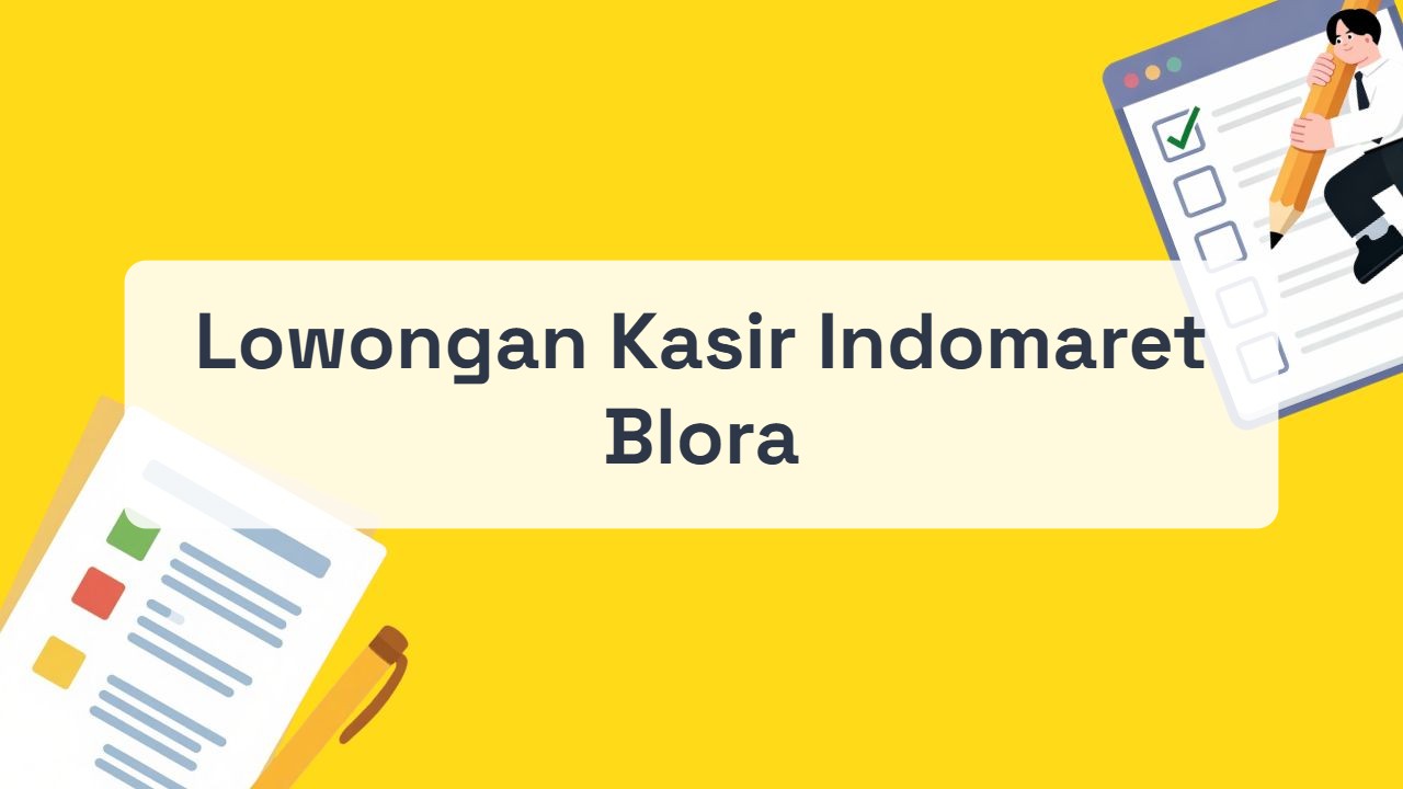 Lowongan Kasir Indomaret Blora Terbaru Tahun 2026