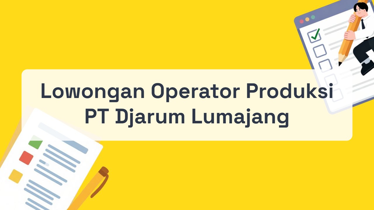 Lowongan Operator Produksi PT Djarum Lumajang Terbaru Tahun 2026