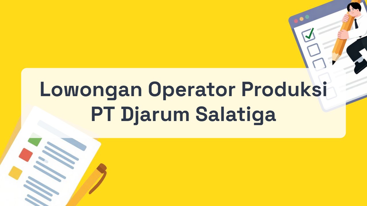 Lowongan Operator Produksi PT Djarum Salatiga Terbaru Tahun 2026
