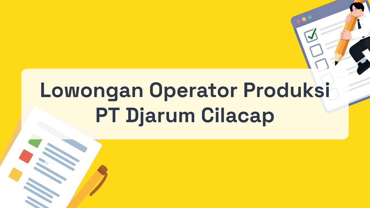 Lowongan Operator Produksi PT Djarum Cilacap Terbaru Tahun 2026