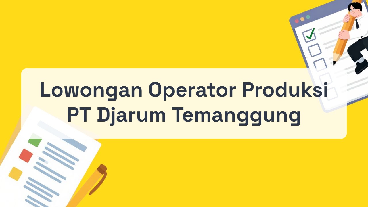 Lowongan Operator Produksi PT Djarum Temanggung Terbaru Tahun 2026