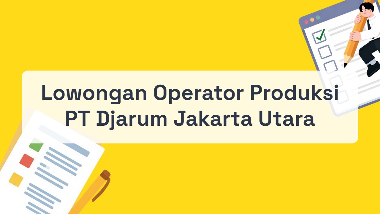 Lowongan Operator Produksi PT Djarum Jakarta Utara Terbaru 2026
