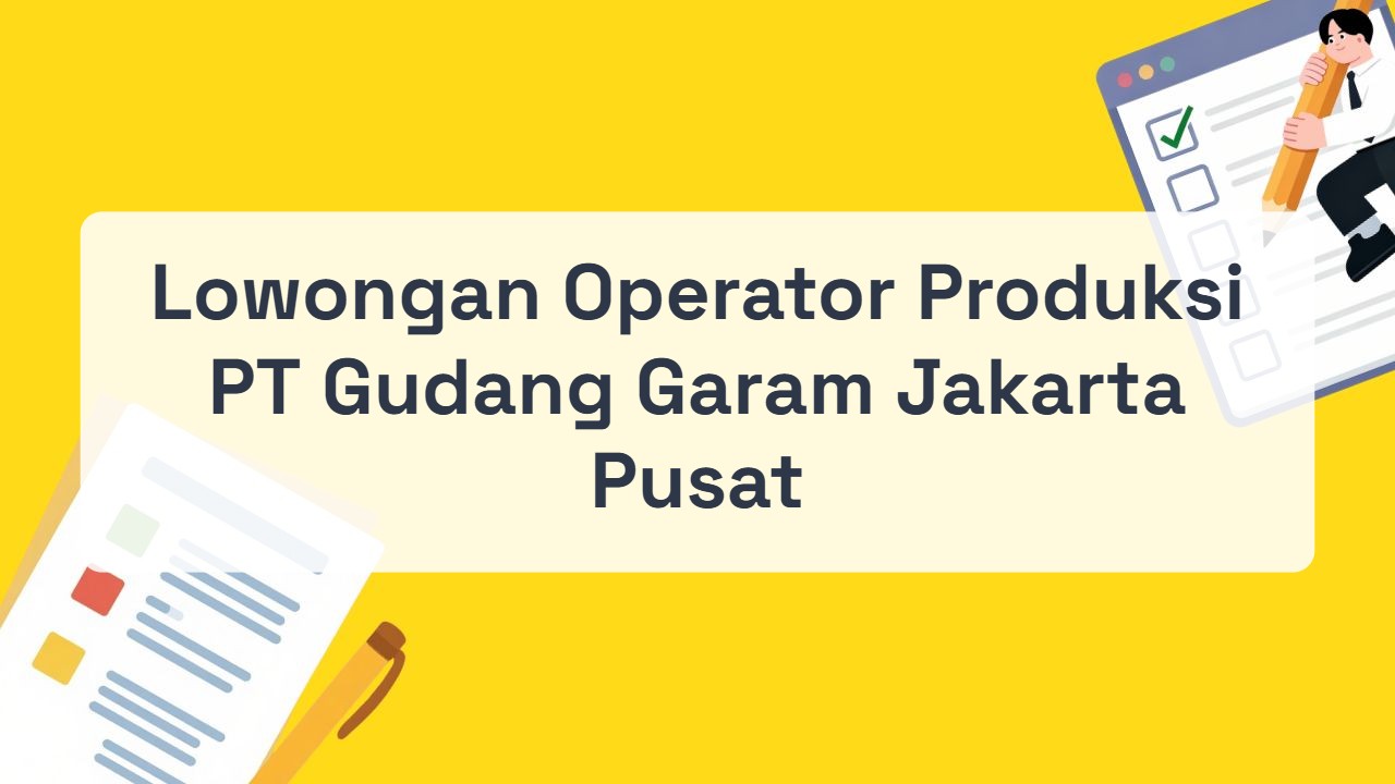 Lowongan Operator Produksi PT Gudang Garam Jakarta Pusat Terbaru Tahun 2026