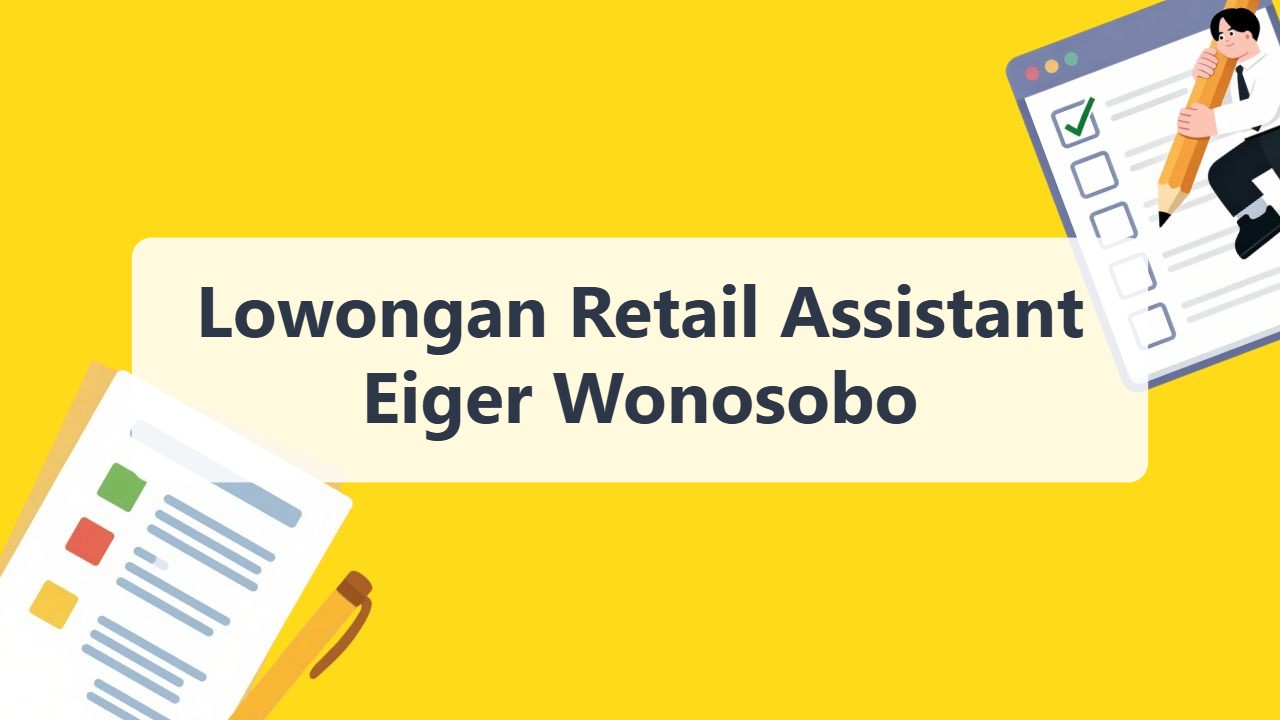 Lowongan Retail Assistant Eiger Wonosobo Terbaru Tahun 2026