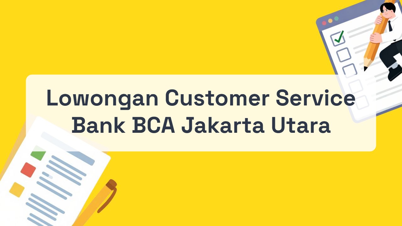 Lowongan Customer Service Bank BCA Jakarta Utara Terbaru Tahun 2026