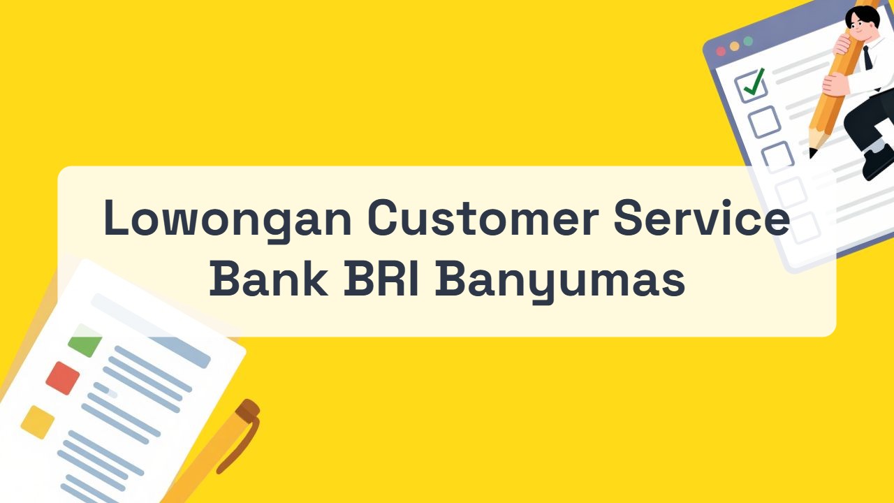 Lowongan Customer Service Bank BRI Banyumas Terbaru Tahun 2026