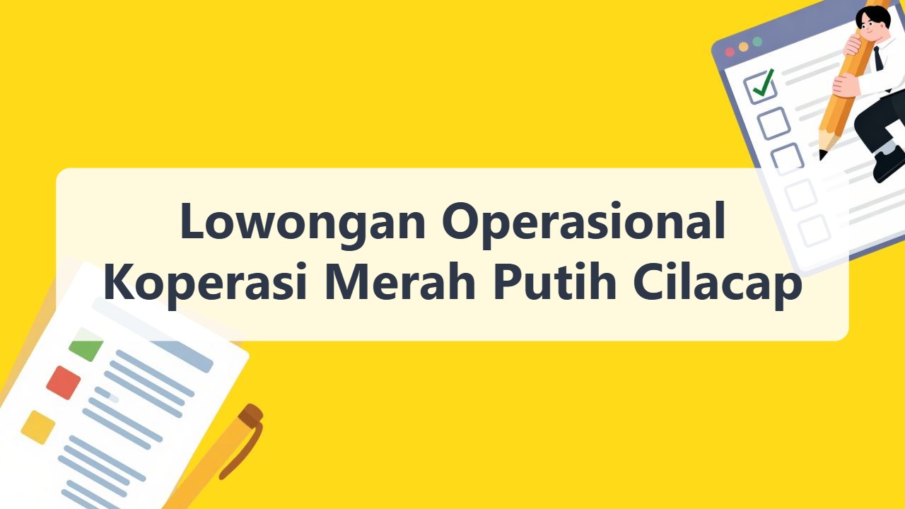 Lowongan Operasional Koperasi Merah Putih Cilacap Terbaru Tahun 2026