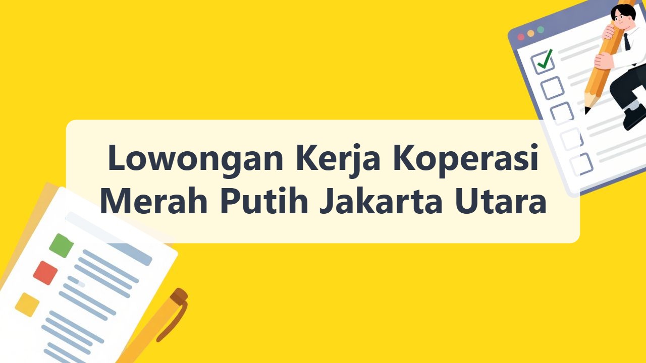 Lowongan Kerja Koperasi Merah Putih Jakarta Utara Terbaru Tahun 2026