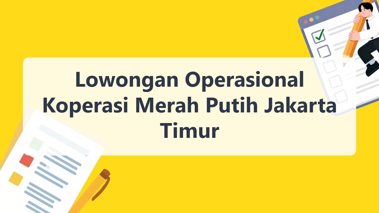 Lowongan Operasional Koperasi Merah Putih Jakarta Timur Terbaru Tahun 2026